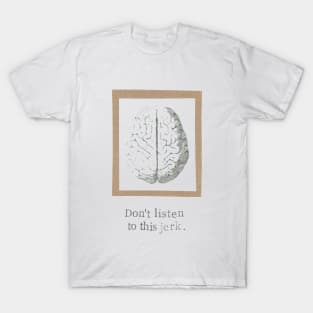 Don't Listen To This Jerk T-Shirt